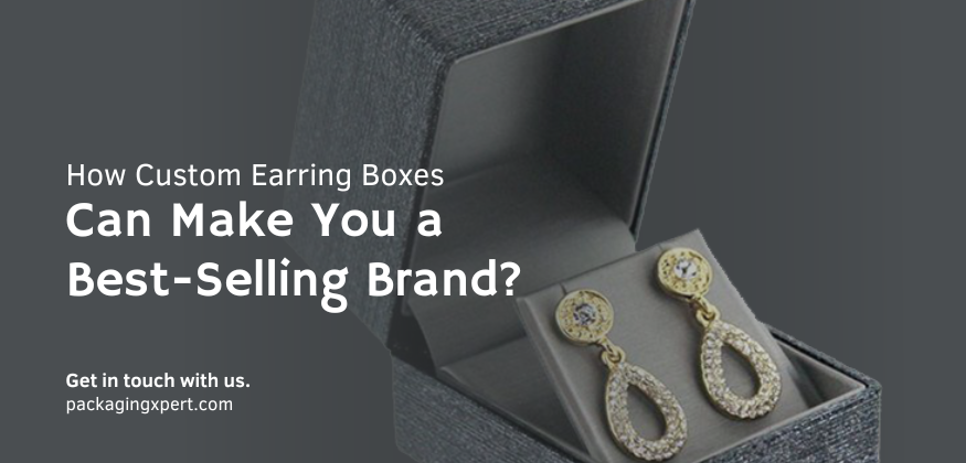How Custom Earring Boxes Can Make You a Best-Selling Brand?