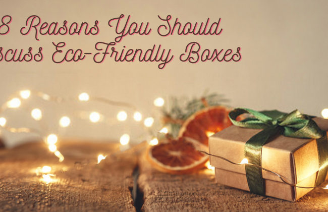 8 reasons you should discuss eco-friendly boxes