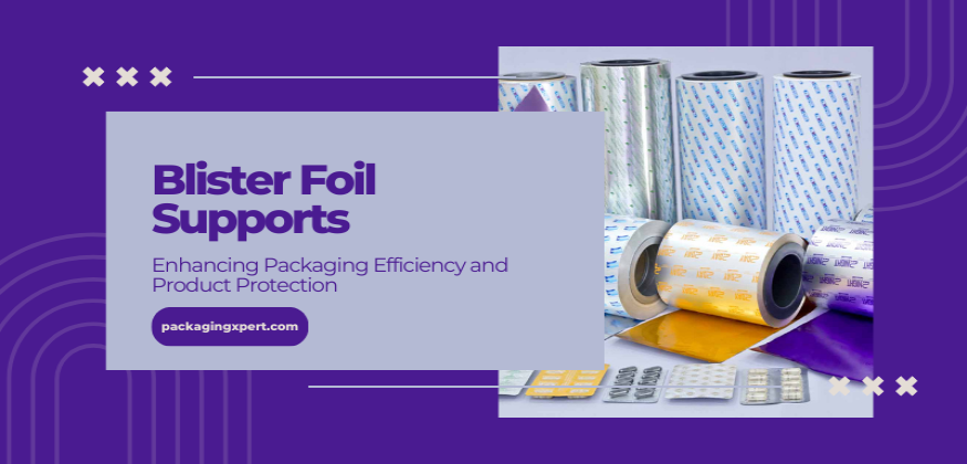 blister foil supports in enhancing packaging