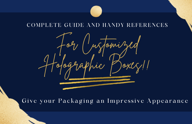 complete guide and handy references for customized holographic boxes