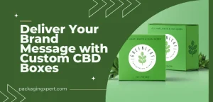 Custom CBD Boxes Make Every Box Deliver Your Brand Message
