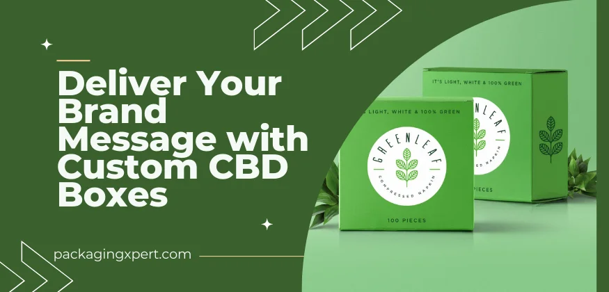 Custom CBD Boxes Make Every Box Deliver Your Brand Message