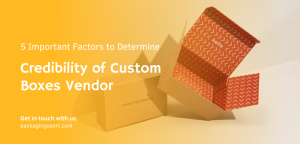 factors to determine credibility of custom boxes vendor