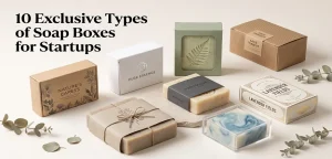 10 Exclusive Types of Soap Boxes for Startups