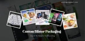 Custom Blister Packaging Could Be Helpful for Branding