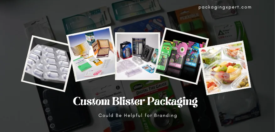 Custom Blister Packaging Could Be Helpful for Branding